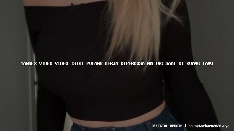 yandex video video istri pulang kerja diperkosa maling saat di ruang tamu yandex video video istri pulang kerja diperkosa maling saat di ruang tamu